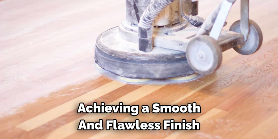 Achieving a Smooth And Flawless Finish