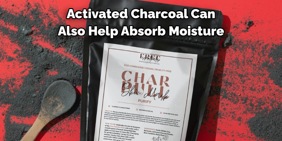 Activated Charcoal Can Also Help Absorb Moisture