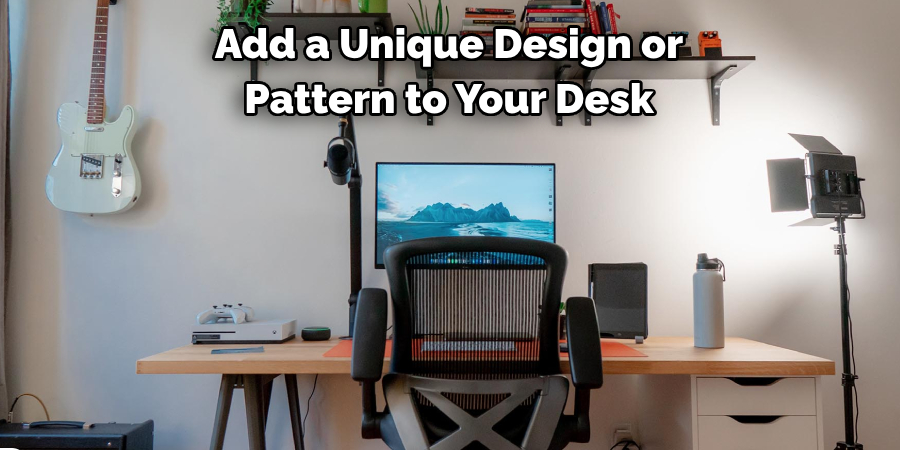 Add a Unique Design or Pattern to Your Desk