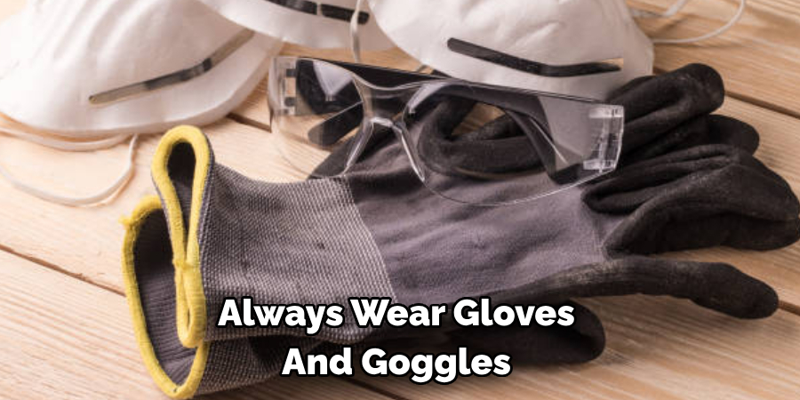 Always Wear Gloves And Goggles