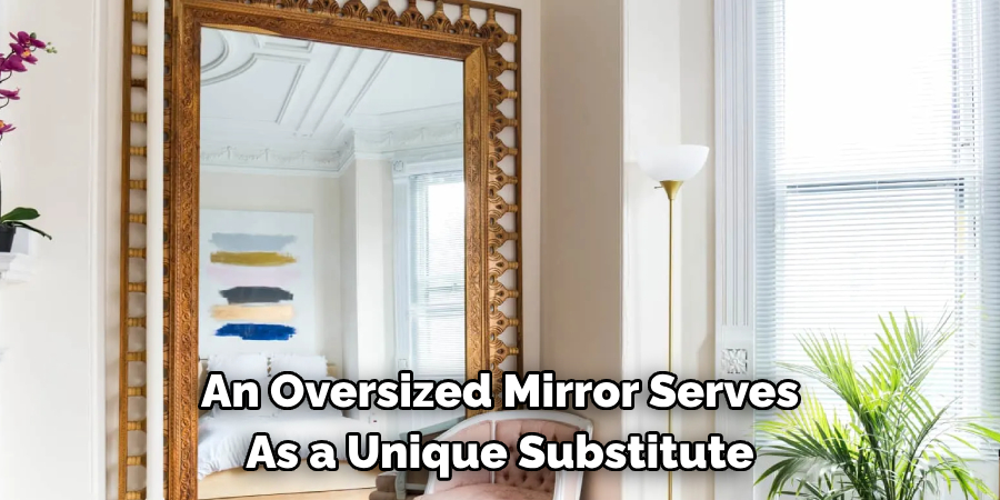 An Oversized Mirror Serves As a Unique Substitute