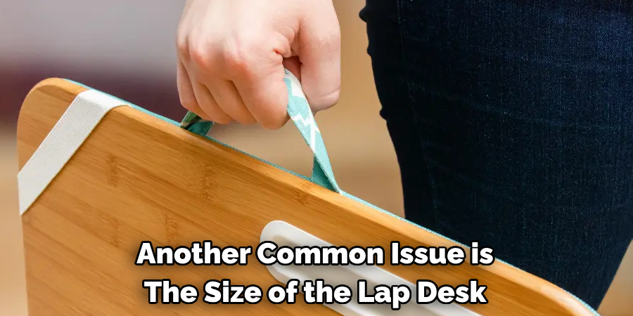 Another Common Issue is The Size of the Lap Desk