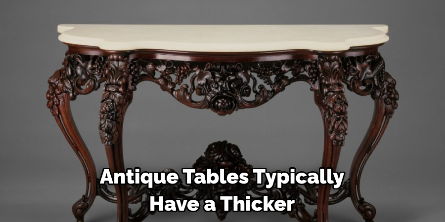 Antique Tables Typically Have a Thicker