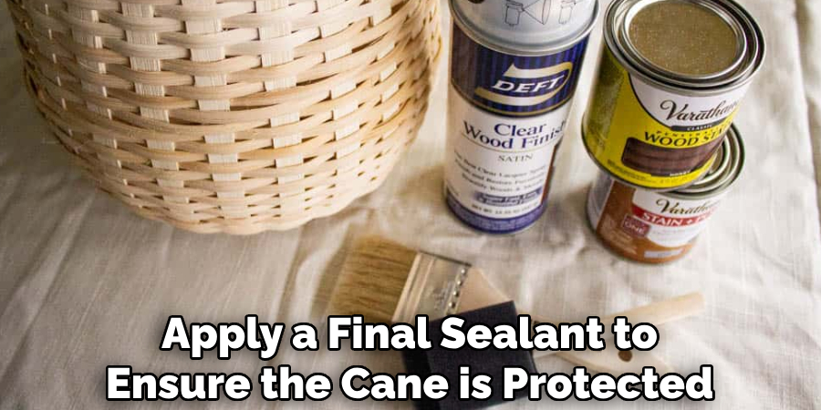 Apply a Final Sealant to Ensure the Cane is Protected