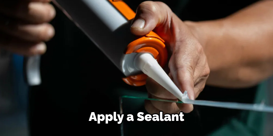 Apply a Sealant 