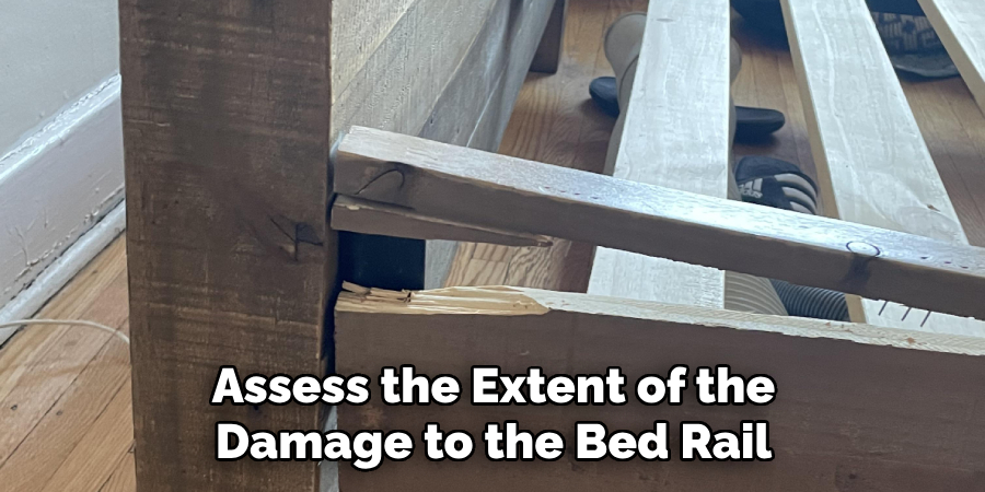 Assess the Extent of the Damage to the Bed Rail