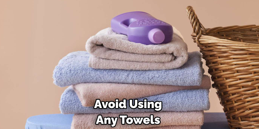 Avoid Using Any Towels 