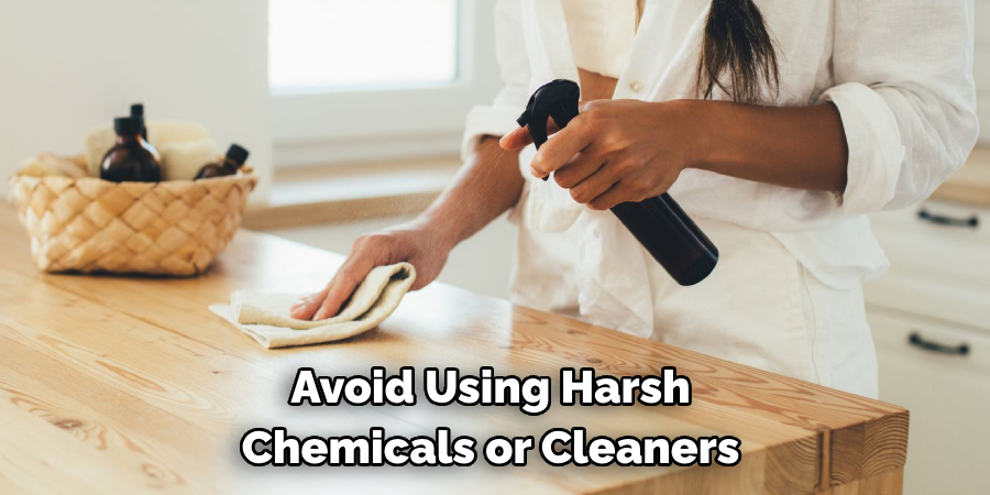 Avoid Using Harsh Chemicals or Cleaners