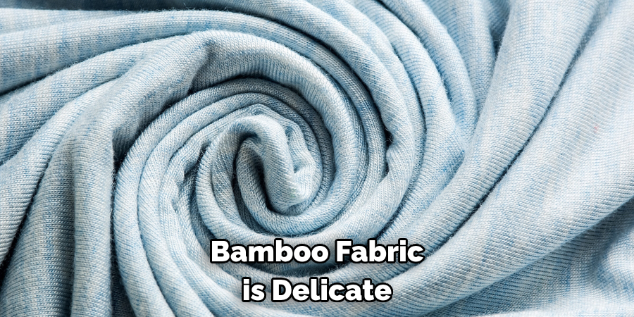 Bamboo Fabric is Delicate