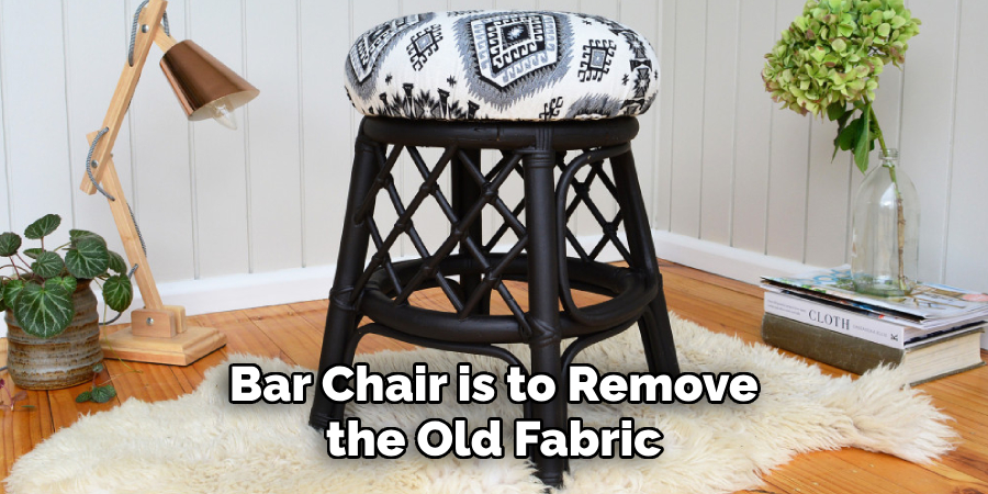 Bar Chair is to Remove the Old Fabric