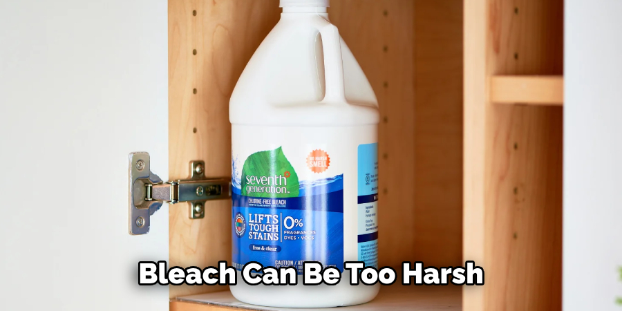 Bleach Can Be Too Harsh