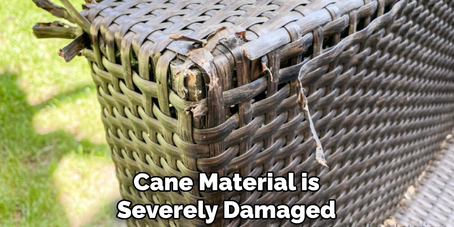 Cane Material is Severely Damaged