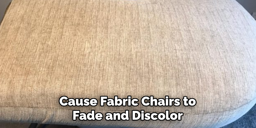 Cause Fabric Chairs to Fade and Discolor