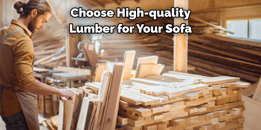 Choose High-quality Lumber for Your Sofa