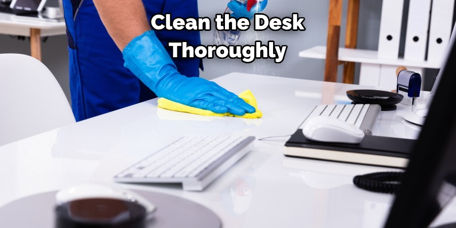 Clean the Desk Thoroughly