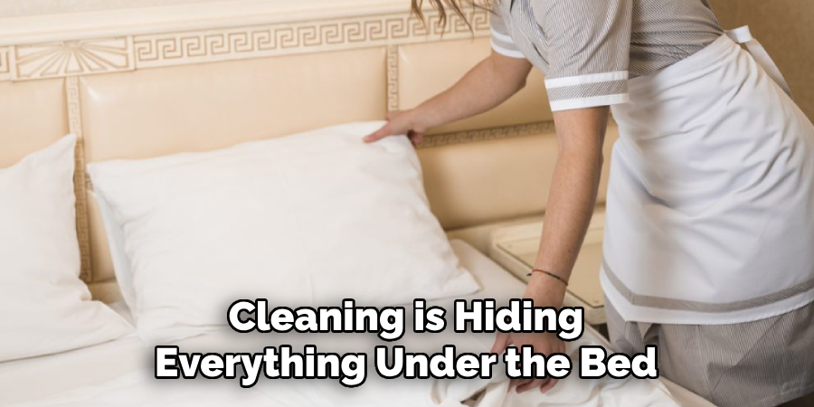 Cleaning is Hiding Everything Under the Bed