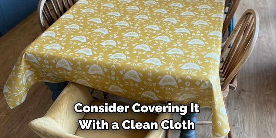 Consider Covering It With a Clean Cloth