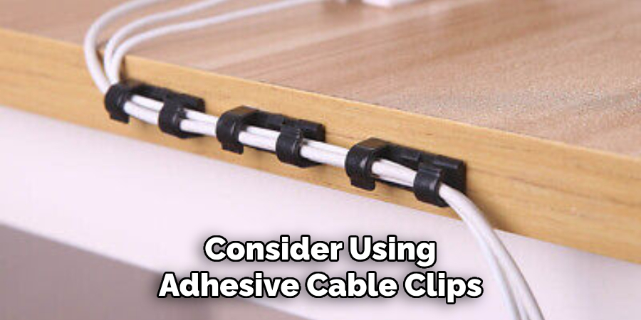 Consider Using Adhesive Cable Clips