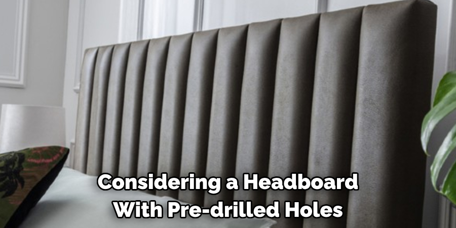 Considering a Headboard 
With Pre-drilled Holes