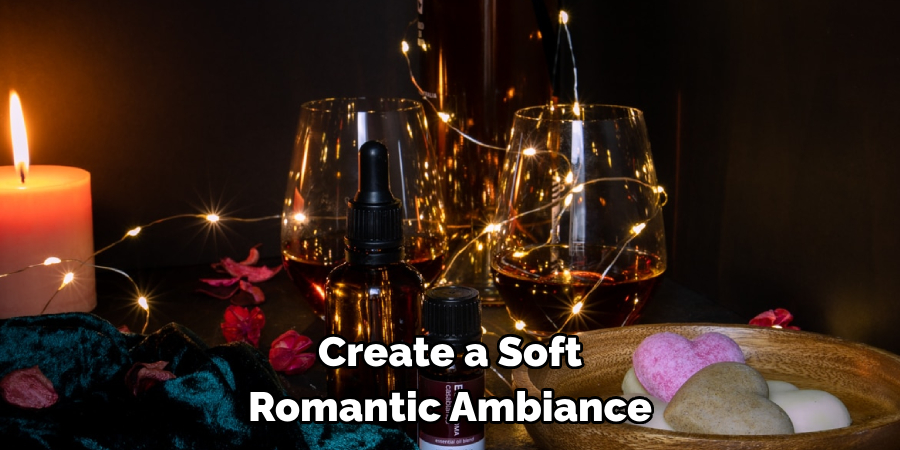 Create a Soft Romantic Ambiance