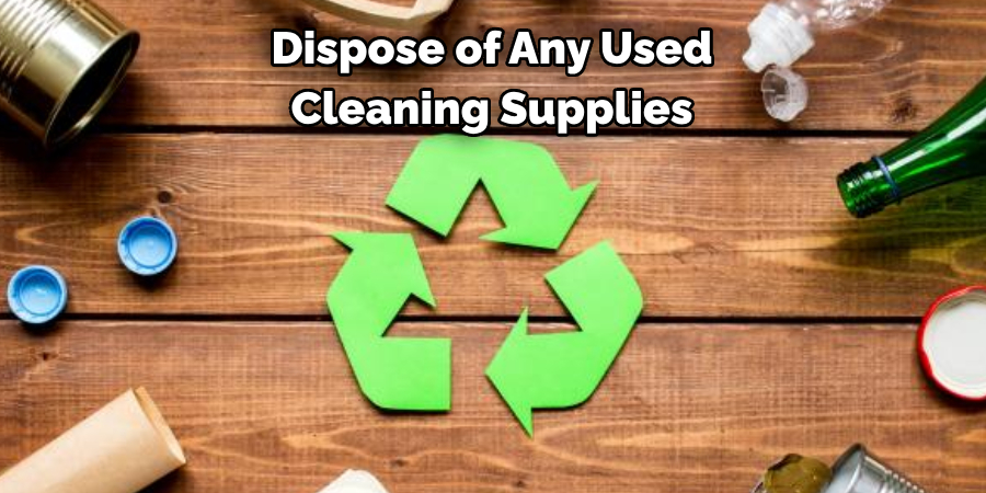 Dispose of Any Used Cleaning Supplies