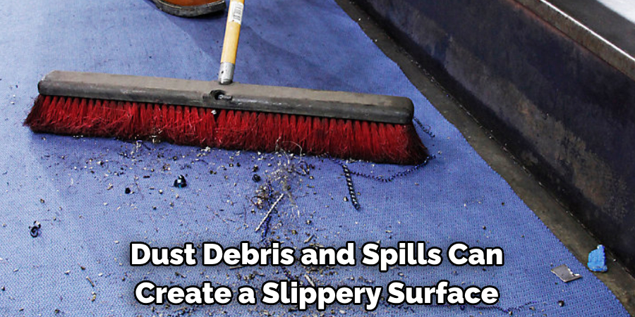 Dust Debris and Spills Can Create a Slippery Surface