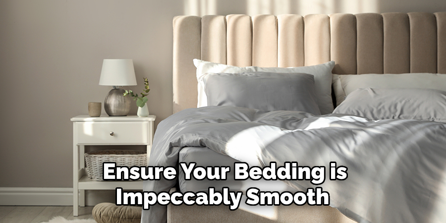 Ensure Your Bedding is Impeccably Smooth