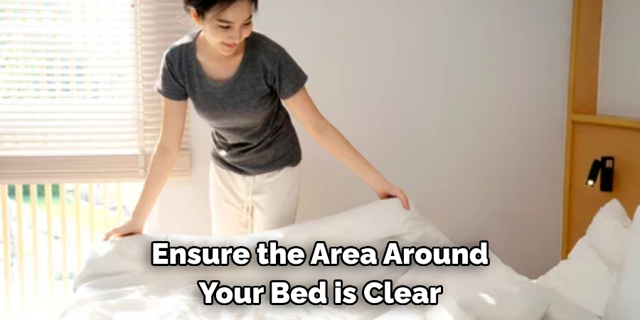 Ensure the Area Around Your Bed is Clear