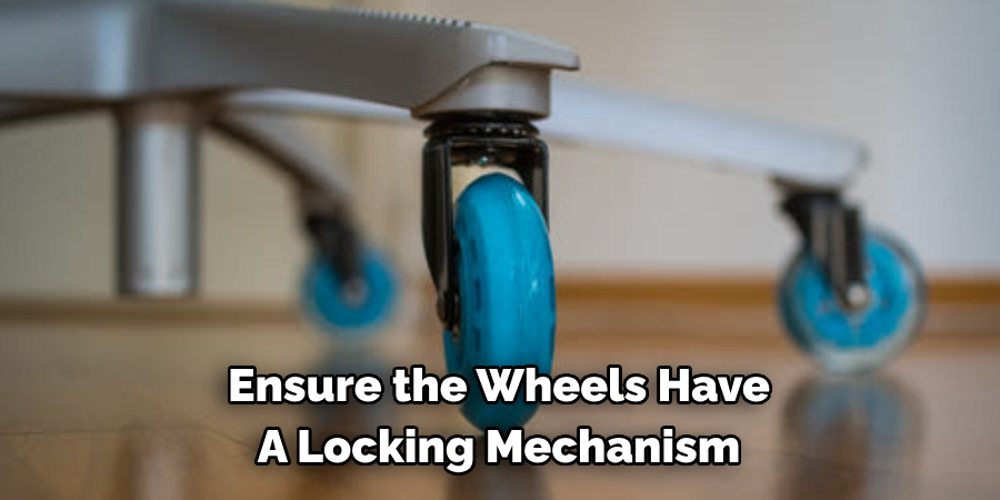 Ensure the Wheels Have A Locking Mechanism
