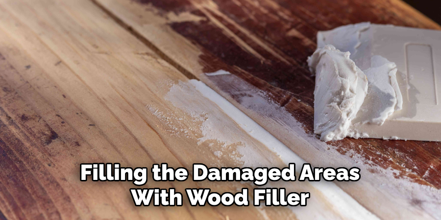 Filling the Damaged Areas With Wood Filler