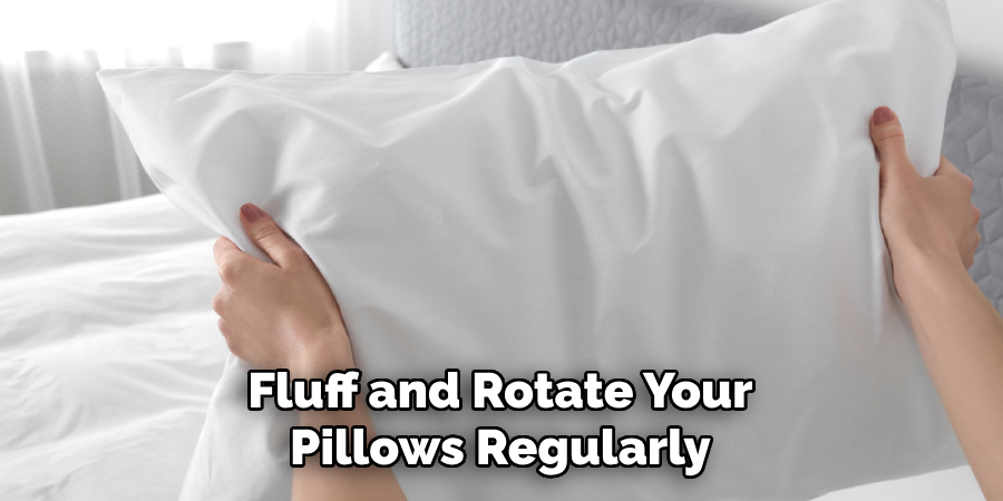 Fluff and Rotate Your Pillows Regularly