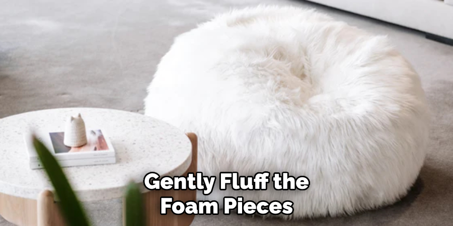 Gently Fluff the Foam Pieces