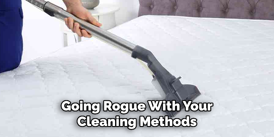 Going Rogue With Your Cleaning Methods