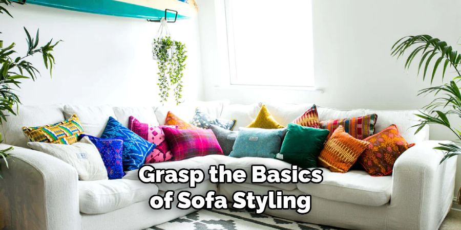 Grasp the Basics of Sofa Styling