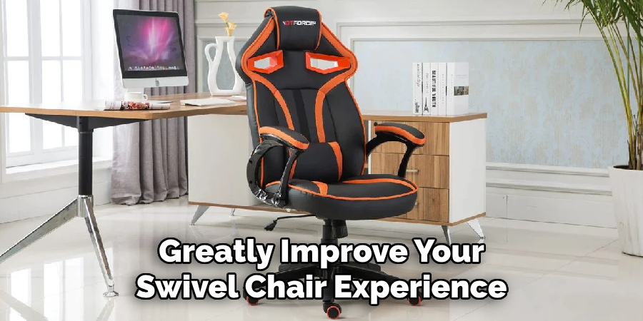 Greatly Improve Your Swivel Chair Experience