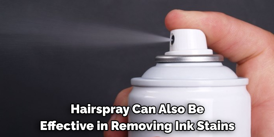 Hairspray Can Also Be Effective in Removing Ink Stains