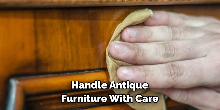 Handle Antique Furniture With Care