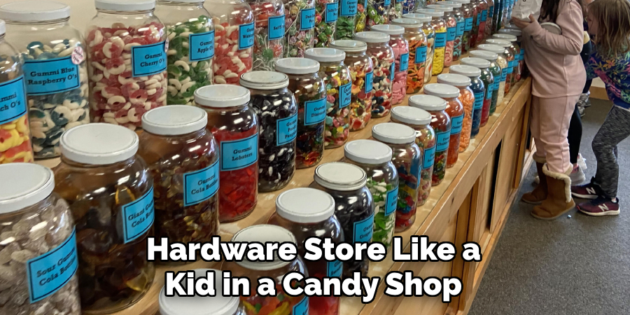 Hardware Store Like a Kid in a Candy Shop