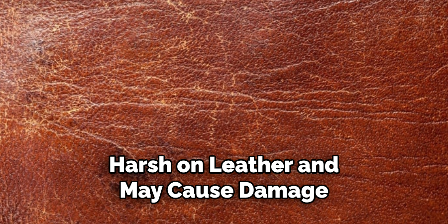 Harsh on Leather and May Cause Damage