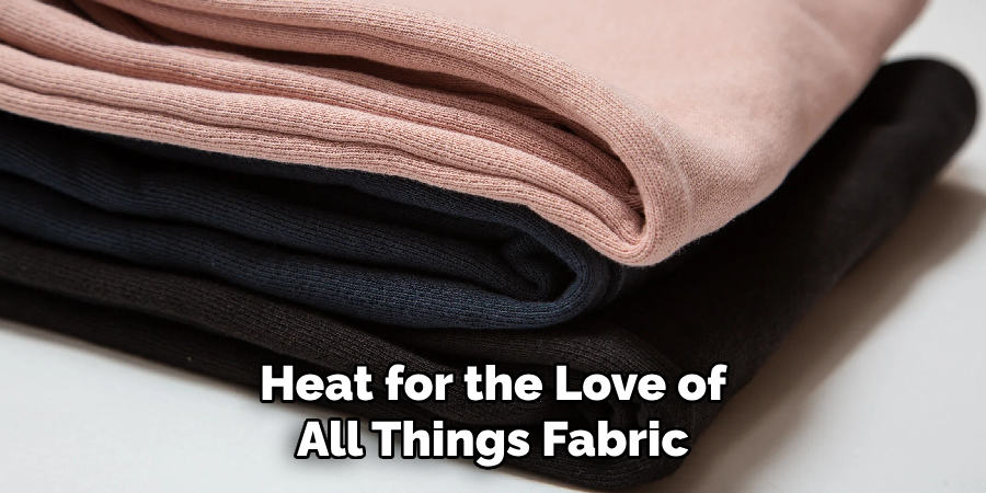 Heat for the Love of All Things Fabric