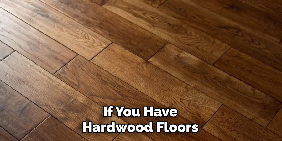 If You Have Hardwood Floors