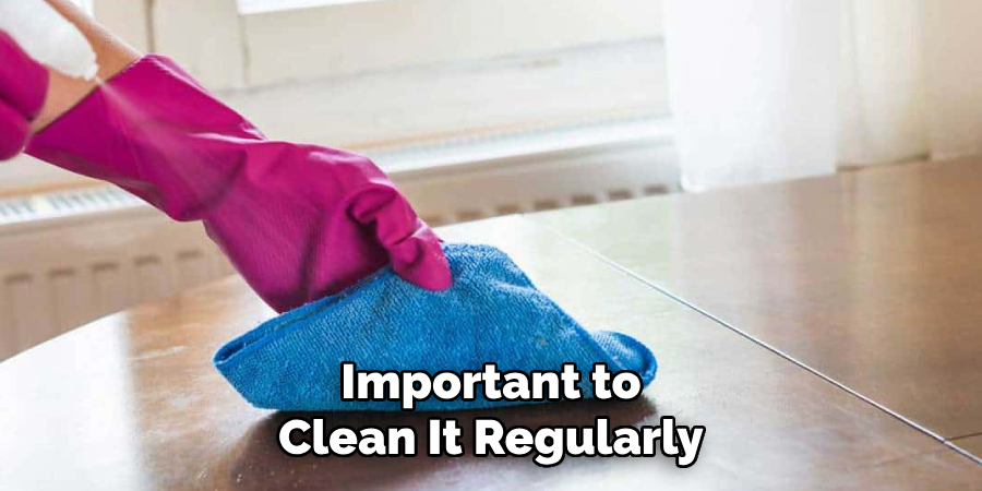 Important to Clean It Regularly