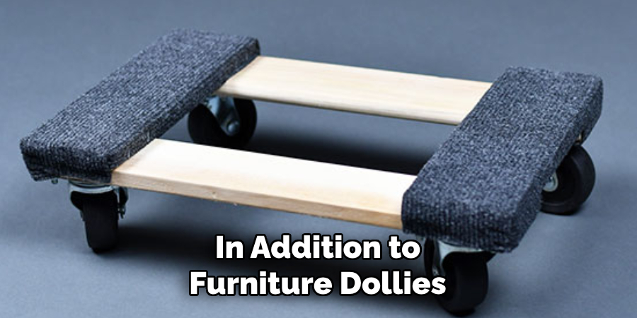 In Addition to Furniture Dollies