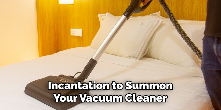 Incantation to Summon Your Vacuum Cleaner