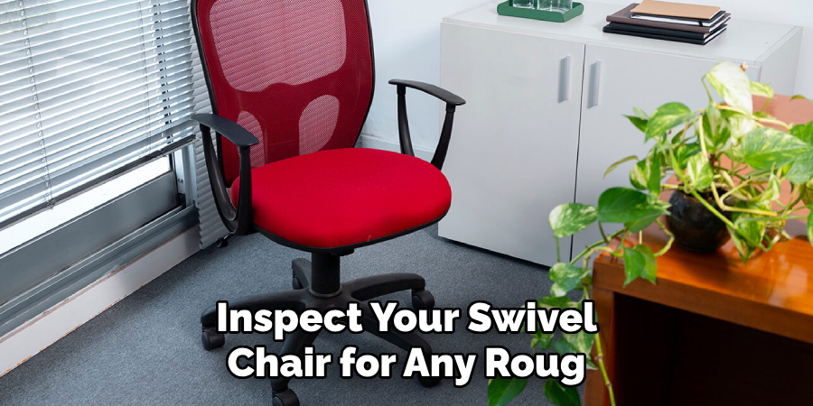 Inspect Your Swivel Chair for Any Roug