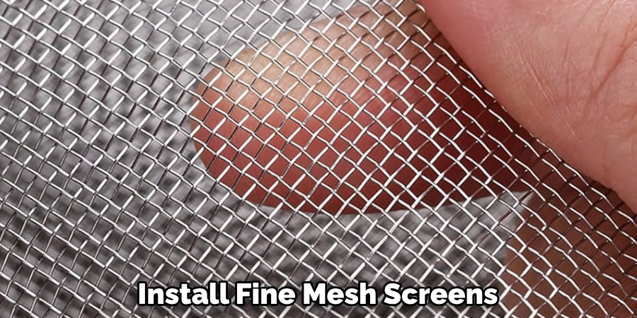 Install Fine Mesh Screens