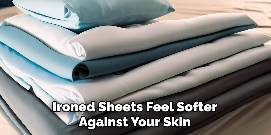 Ironed Sheets Feel Softer Against Your Skin