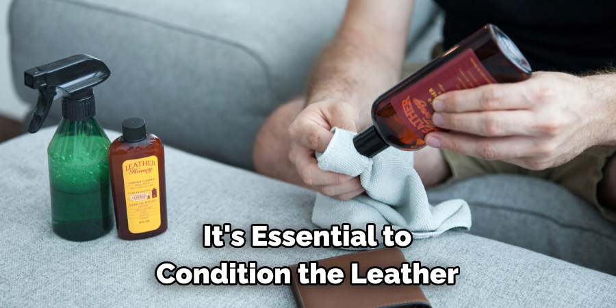 It's Essential to Condition the Leather