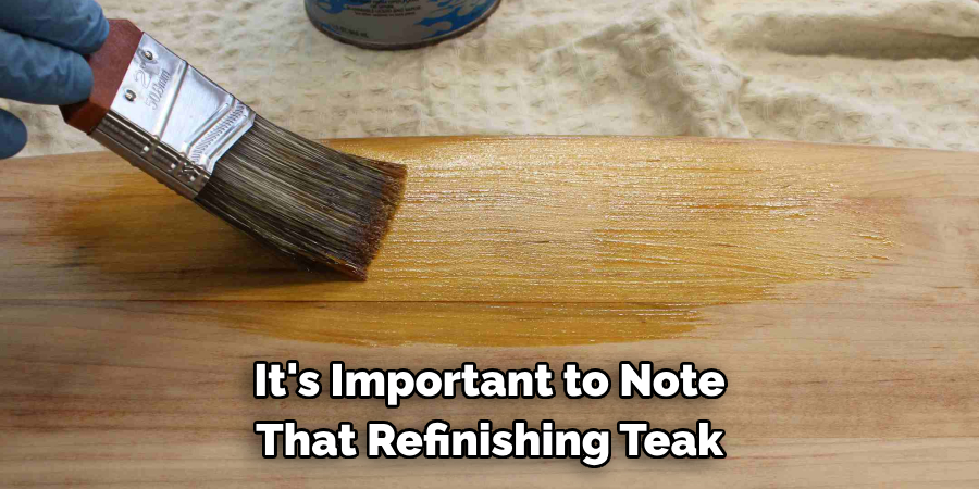 It's Important to Note That Refinishing Teak