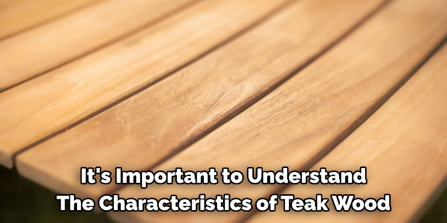 It's Important to Understand The Characteristics of Teak Wood